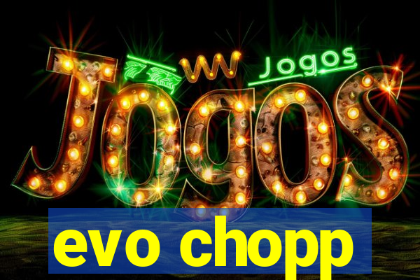 evo chopp